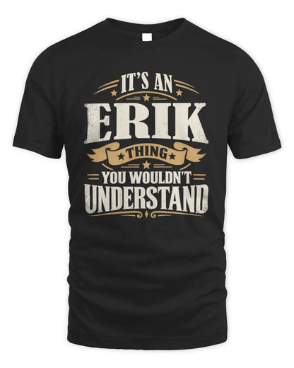 ERIK P08 TH51 - Personalized “It’s a/an [NAME] Thing – You Wouldn’t Understand” Shirt - Unisex Standard T-Shirt - Black