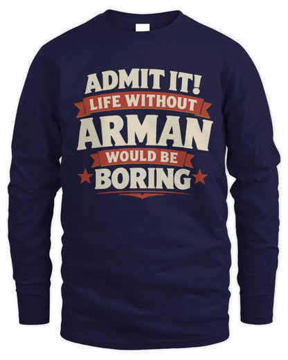 ARMAN P4 KT003 Personalized Funny Quote Apparel “Life Without NAME Would Be Boring” - Men's Long Sleeved T-Shirt - Navy