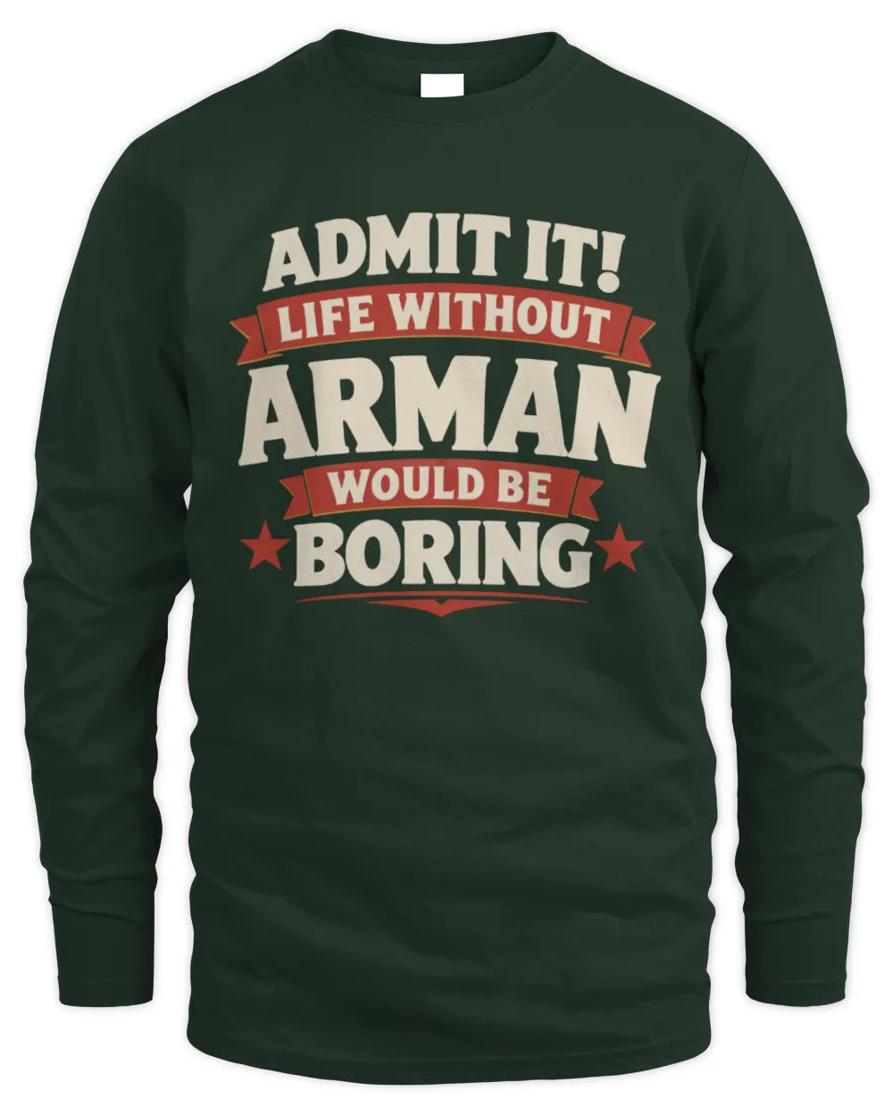 ARMAN P4 KT003 Personalized Funny Quote Apparel “Life Without NAME Would Be Boring” - Men's Long Sleeved T-Shirt - Forest Green