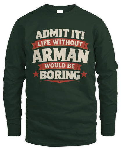ARMAN P4 KT003 Personalized Funny Quote Apparel “Life Without NAME Would Be Boring” - Men's Long Sleeved T-Shirt - Forest Green