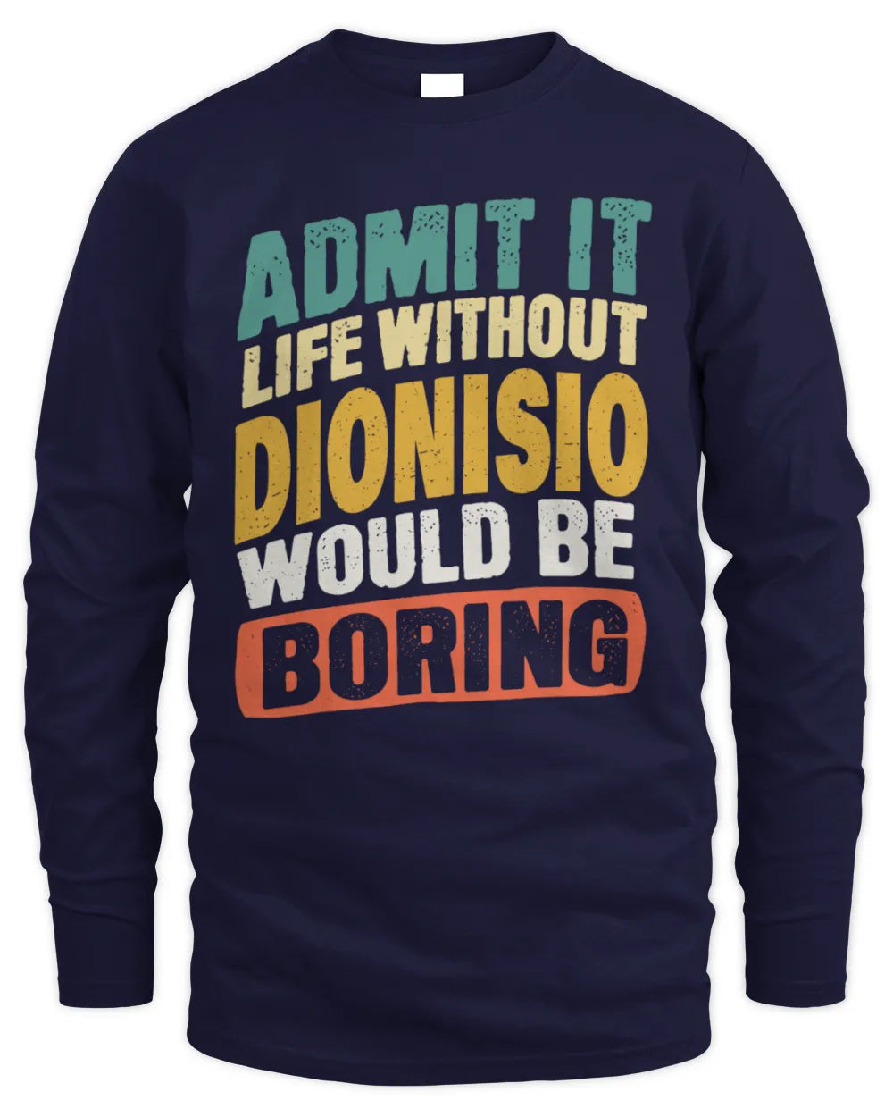 DIONISIO TP88-K4-229
Personalized Funny Quote Apparel “Life Without NAME Would Be Boring” - Men's Long Sleeved T-Shirt - Navy