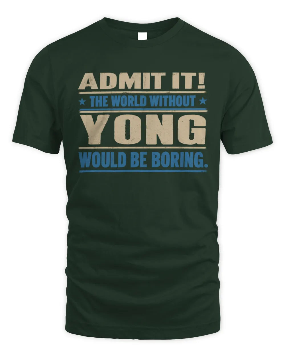 YONG TP68-K2-968 – Personalized Funny Quote Apparel “The World Without NAME Would Be Boring” - Unisex Standard T-Shirt - Forest Green