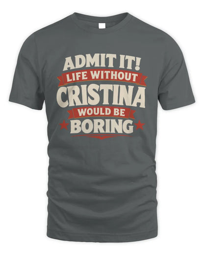CRISTINA P4 KT003 Personalized Funny Quote Apparel “Life Without NAME Would Be Boring” - Unisex Standard T-Shirt - Charcoal