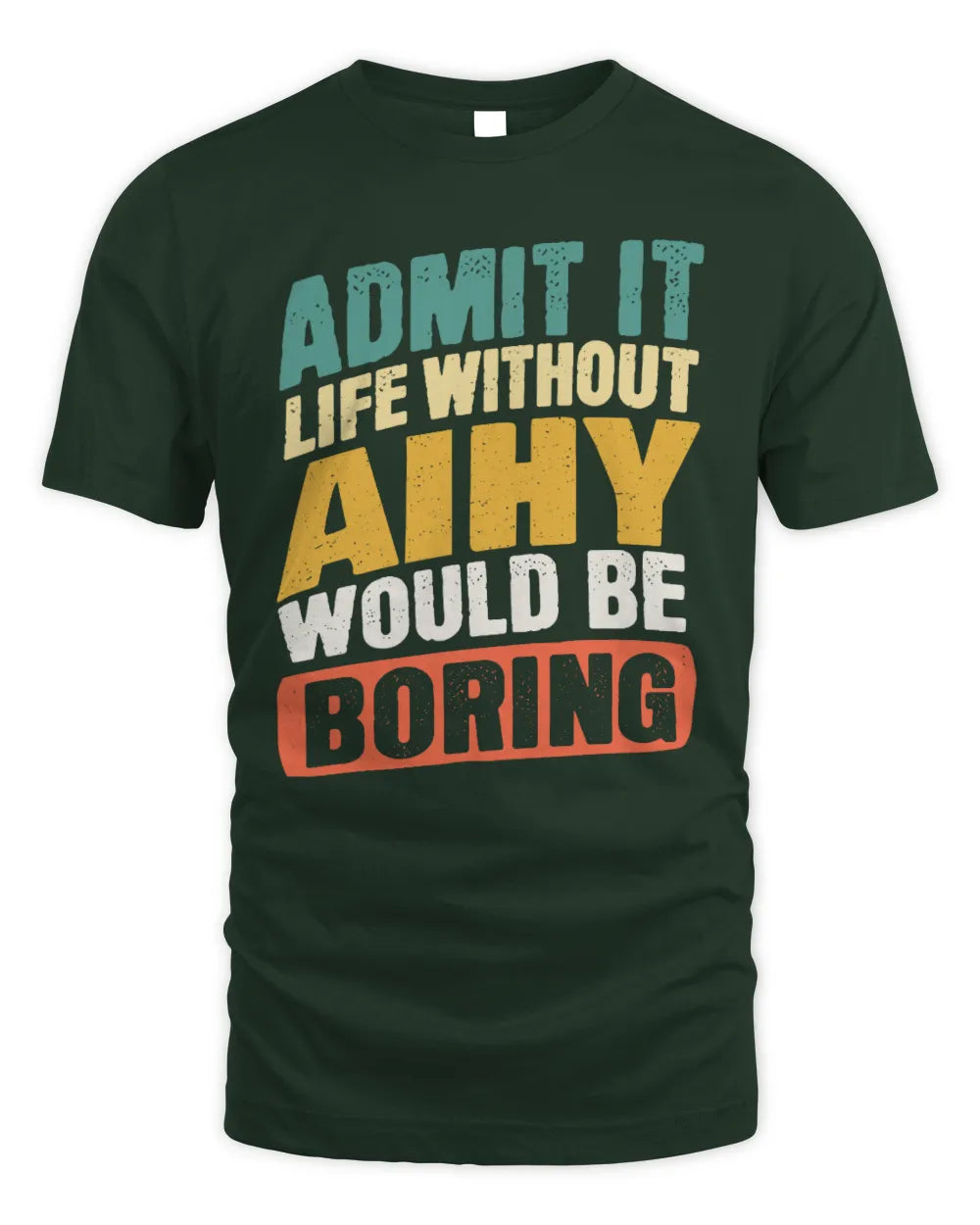 AIHY TP88-K4-229
Personalized Funny Quote Apparel “Life Without NAME Would Be Boring” - Unisex Standard T-Shirt - Forest Green