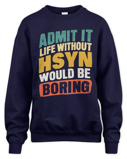 HSYN TP88-K4-229
Personalized Funny Quote Apparel “Life Without NAME Would Be Boring” - Unisex Sweatshirt - Navy