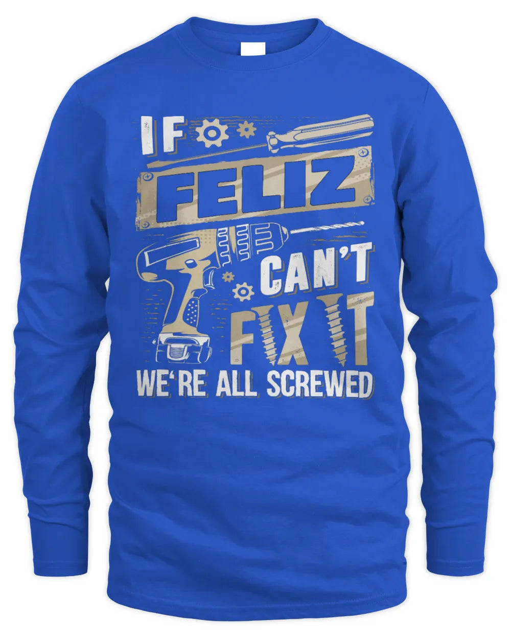 FELIZ TX03 P02 - Personalized Handyman Mechanic Shirt “If NAME Can’t Fix It, We’re All Screwed” - Men's Long Sleeved T-Shirt - Royal