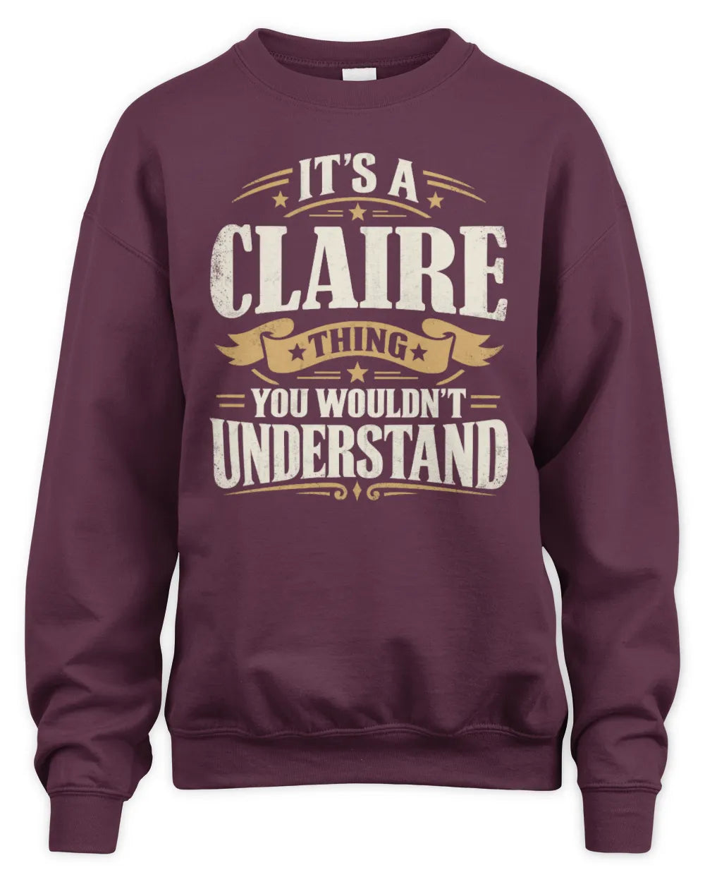 CLAIRE P08 TH51 - Personalized “It’s a/an [NAME] Thing – You Wouldn’t Understand” Shirt - Unisex Sweatshirt - Maroon