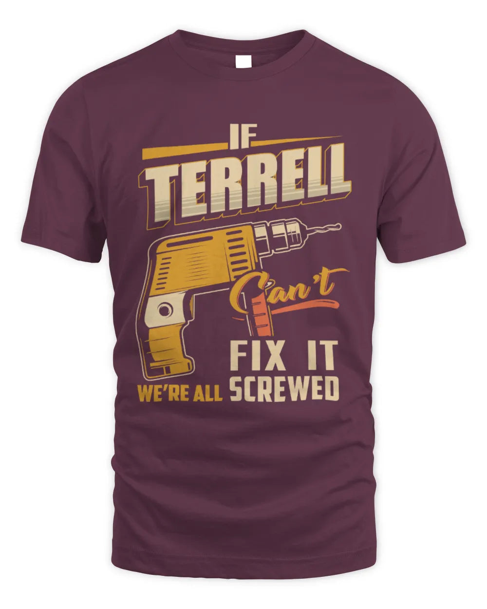TERRELL TP22-K4-228 - Personalized Handyman T-Shirt “If AARON Can’t Fix It, We’re All Screwed” - Unisex Standard T-Shirt - Maroon