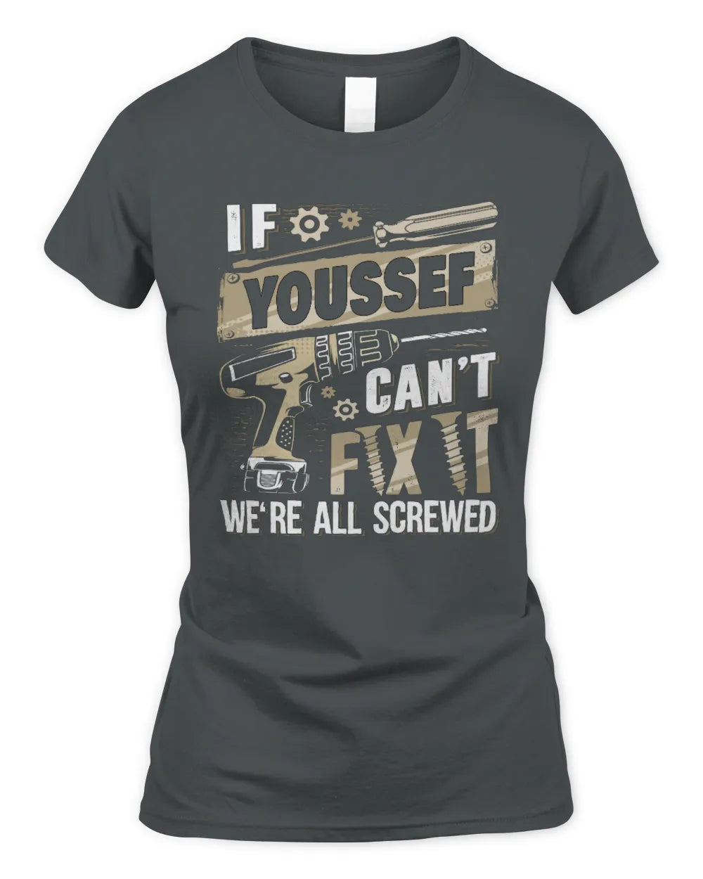 YOUSSEF TX03 P02 - Personalized Handyman Mechanic Shirt “If NAME Can’t Fix It, We’re All Screwed” - Women's Standard T-Shirt - Charcoal