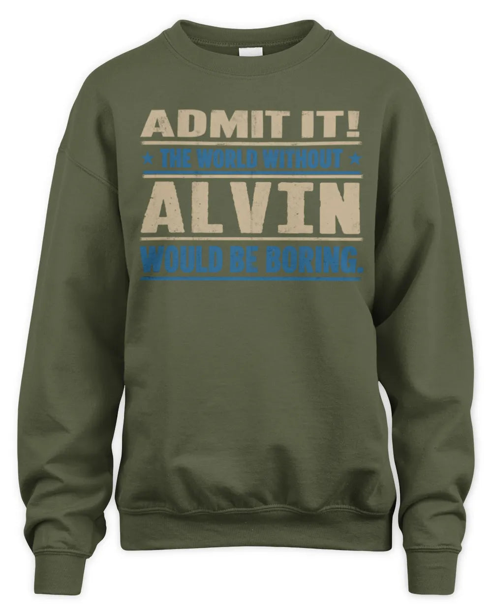 ALVIN TP68-K2-968 – Personalized Funny Quote Apparel “The World Without NAME Would Be Boring” - Unisex Sweatshirt - Military Green