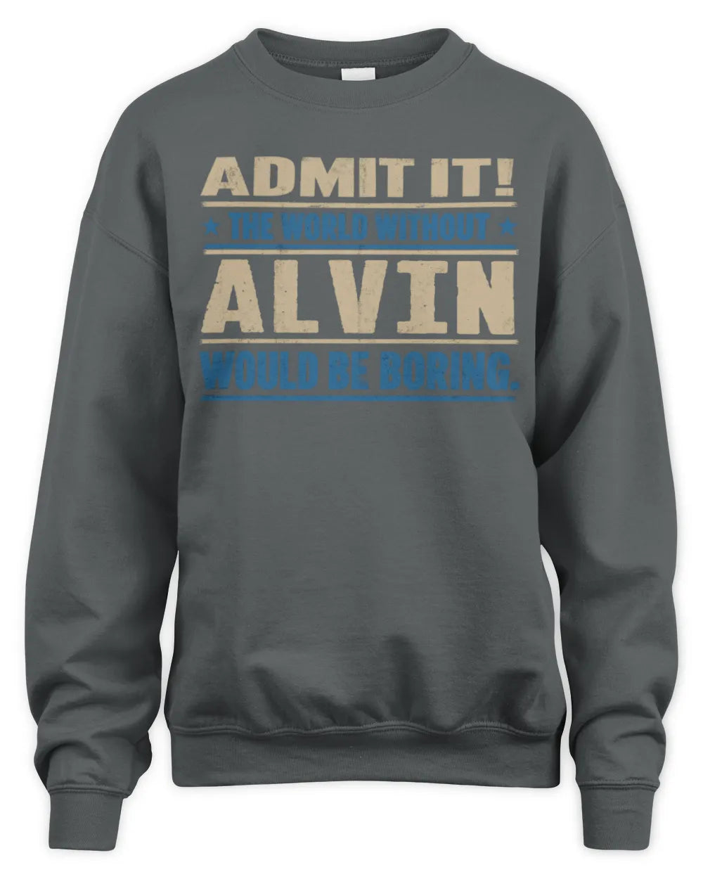 ALVIN TP68-K2-968 – Personalized Funny Quote Apparel “The World Without NAME Would Be Boring” - Unisex Sweatshirt - Charcoal
