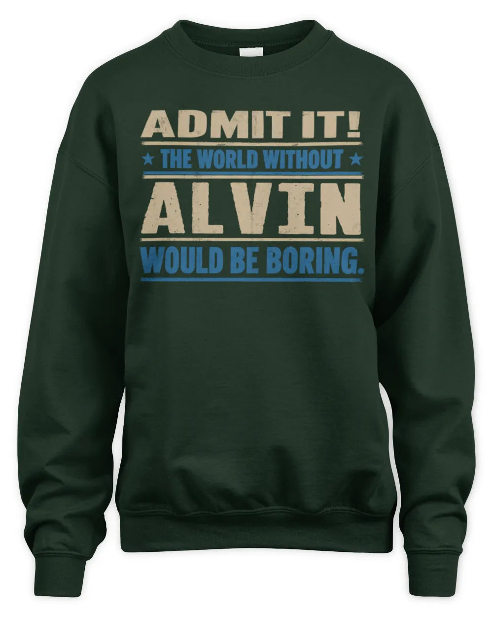 ALVIN TP68-K2-968 – Personalized Funny Quote Apparel “The World Without NAME Would Be Boring” - Unisex Sweatshirt - Forest Green