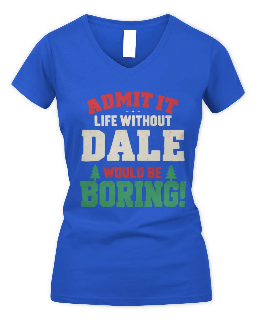 DALE P5 TH08 Christmas T-Shirt – “Life Without NAME Would Be Boring” - Women's V-Neck T-Shirt - Royal