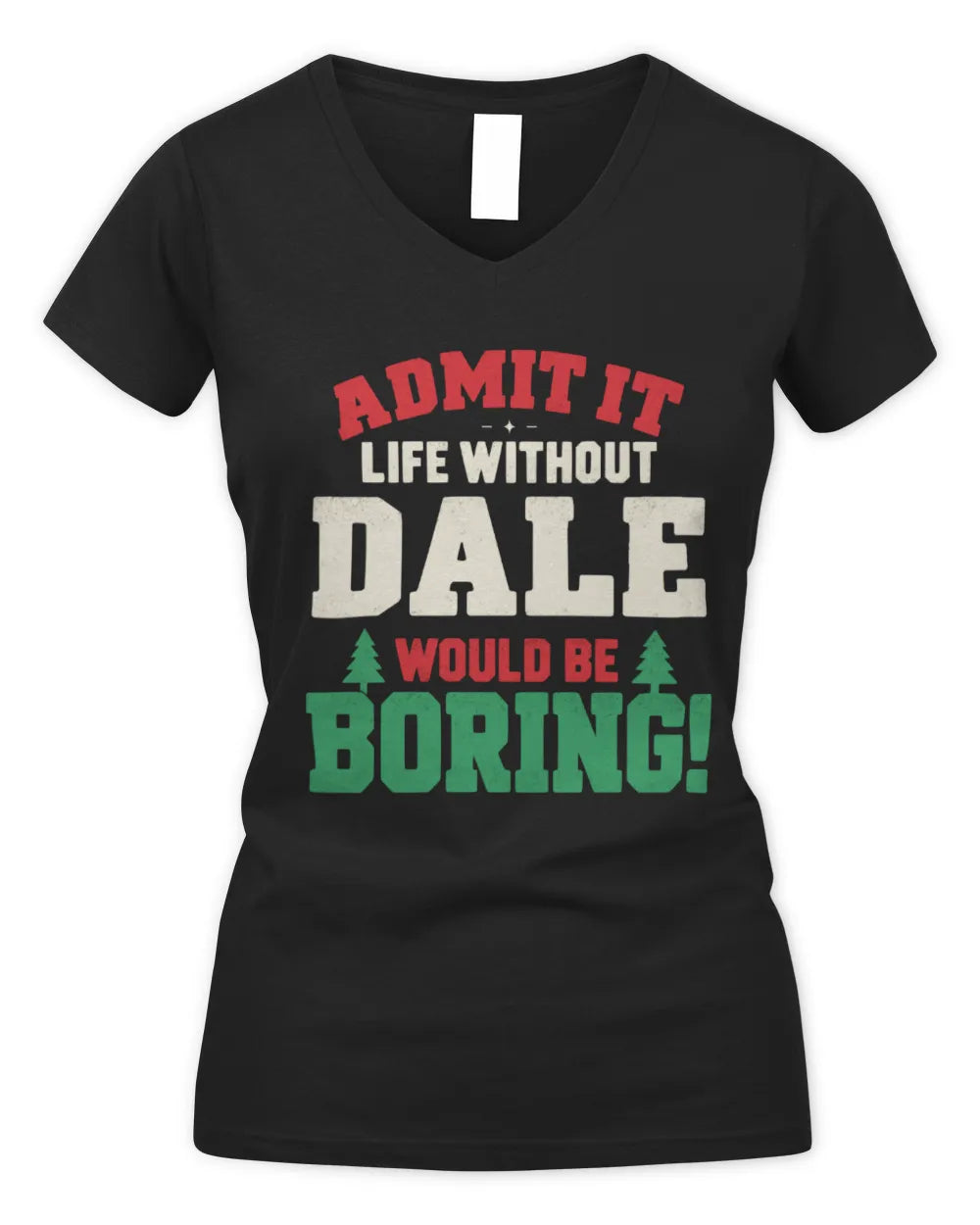DALE P5 TH08 Christmas T-Shirt – “Life Without NAME Would Be Boring” - Women's V-Neck T-Shirt - Black