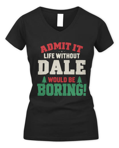 DALE P5 TH08 Christmas T-Shirt – “Life Without NAME Would Be Boring” - Women's V-Neck T-Shirt - Black