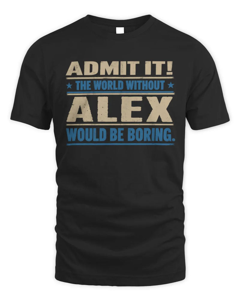ALEX TP68-K2-968 – Personalized Funny Quote Apparel “The World Without NAME Would Be Boring” - Unisex Standard T-Shirt - Black