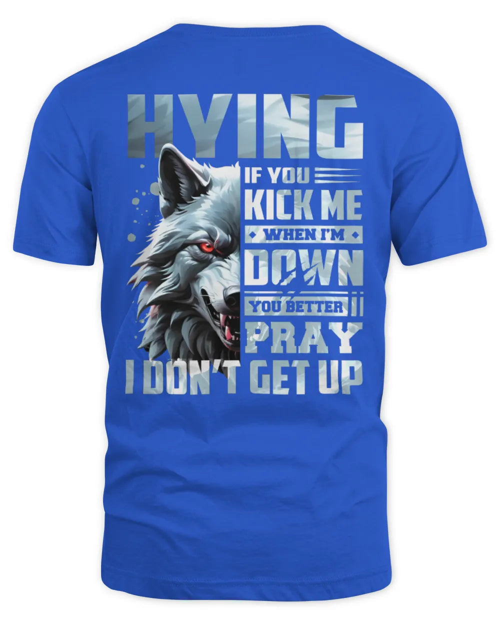 HYING AP62-K4-666 - Personalized Fierce Wolf Quote Apparel “If You Kick Me When I’m Down, You Better Pray I Don’t Get Up” - Unisex Standard T-Shirt - Royal