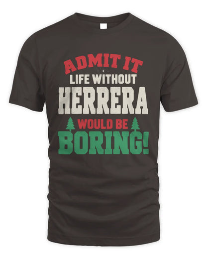 HERRERA P5 TH08 Christmas T-Shirt – “Life Without NAME Would Be Boring” - Unisex Standard T-Shirt - Dark Chocolate