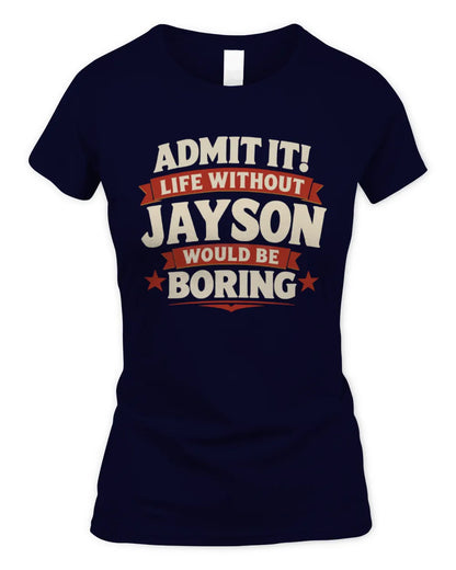 JAYSON P4 KT003 Personalized Funny Quote Apparel “Life Without NAME Would Be Boring” - Women's Standard T-Shirt - Navy