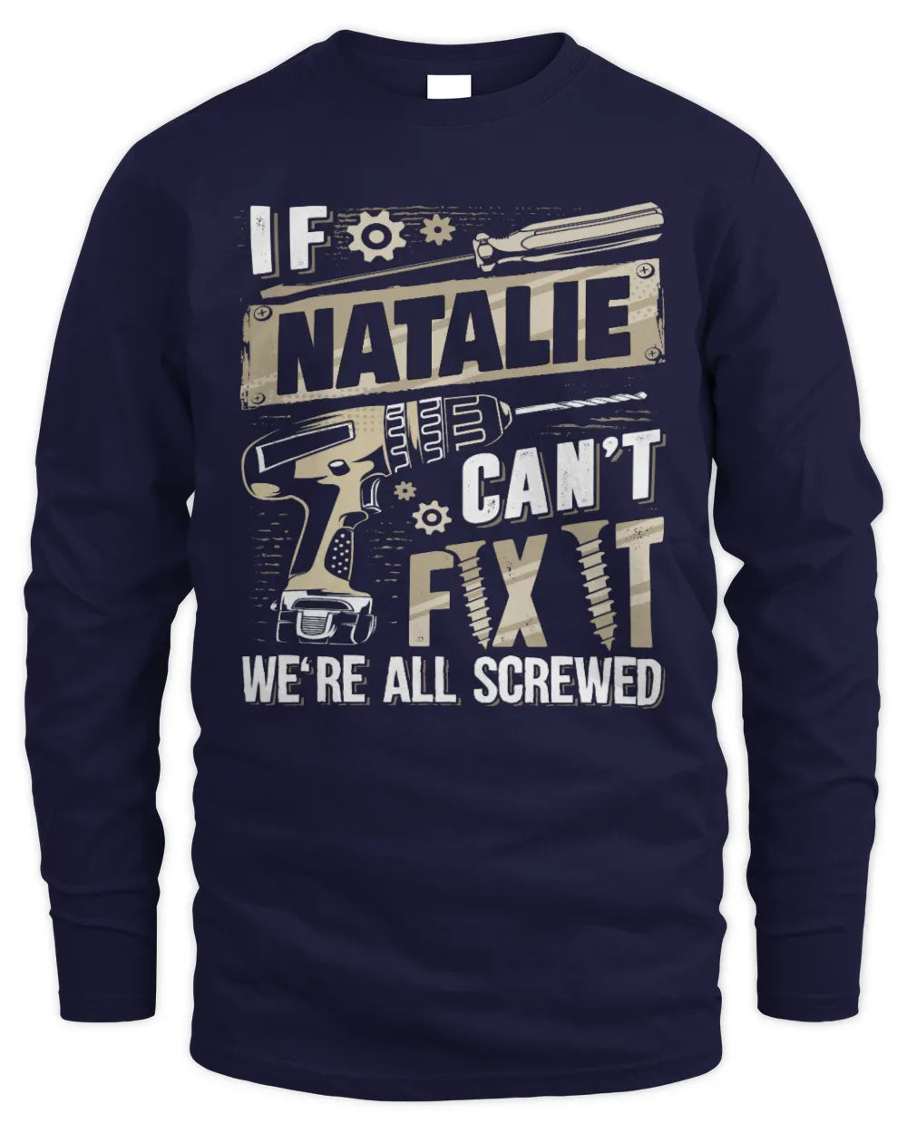 NATALIE TX03 P02 - Personalized Handyman Mechanic Shirt “If NAME Can’t Fix It, We’re All Screwed” - Men's Long Sleeved T-Shirt - Navy