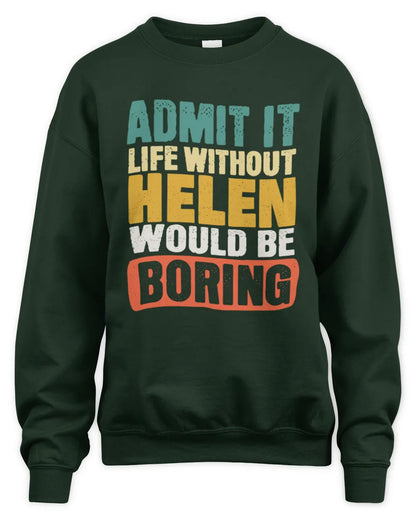 HELEN TP86-K3-229 Personalized Funny Quote Apparel “Life Without NAME Would Be Boring” - Unisex Sweatshirt - Forest Green
