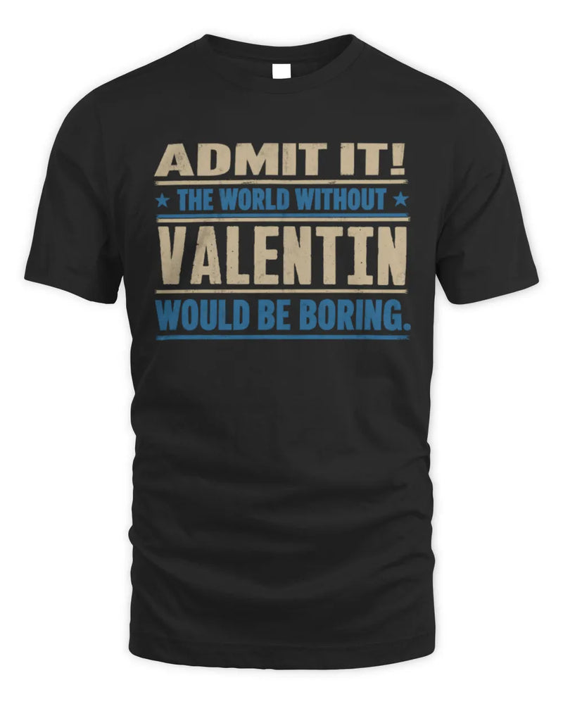 VALENTIN TP68-K2-968 – Personalized Funny Quote Apparel “The World Without NAME Would Be Boring” - Unisex Standard T-Shirt - Black