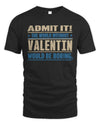 VALENTIN TP68-K2-968 – Personalized Funny Quote Apparel “The World Without NAME Would Be Boring”