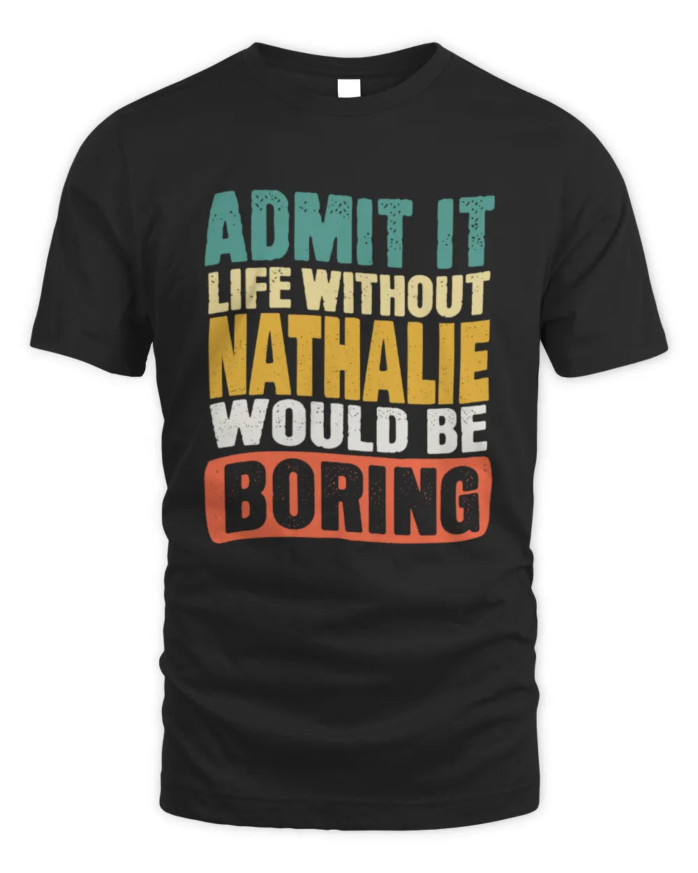 NATHALIE TP86-K3-229 Personalized Funny Quote Apparel “Life Without NAME Would Be Boring” - Unisex Standard T-Shirt - Black