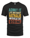 NATHALIE TP86-K3-229 Personalized Funny Quote Apparel “Life Without NAME Would Be Boring”