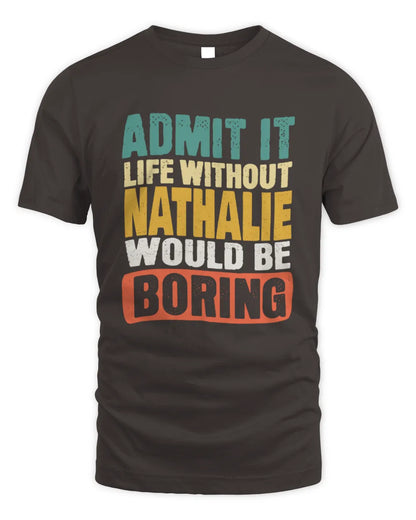 NATHALIE TP86-K3-229 Personalized Funny Quote Apparel “Life Without NAME Would Be Boring” - Unisex Standard T-Shirt - Dark Chocolate