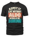 ALDO P02-TH11-226 Personalized Admit It Life Without [Name] Would Be Boring T-Shirt - Custom Name Funny Gift