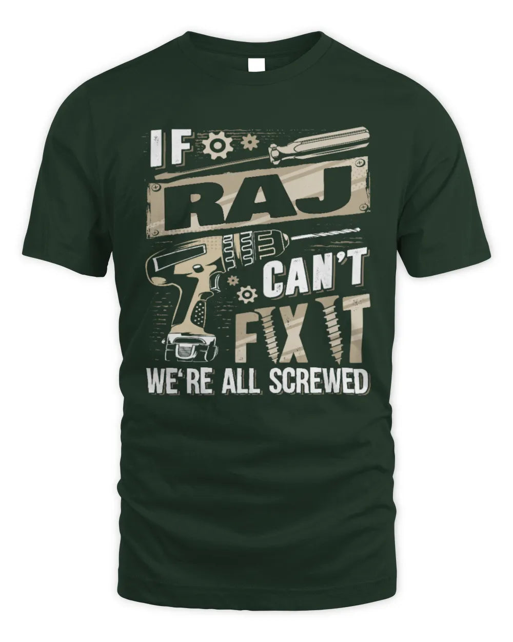 RAJ TX03 P02 - Personalized Handyman Mechanic Shirt “If NAME Can’t Fix It, We’re All Screwed” - Unisex Standard T-Shirt - Forest Green