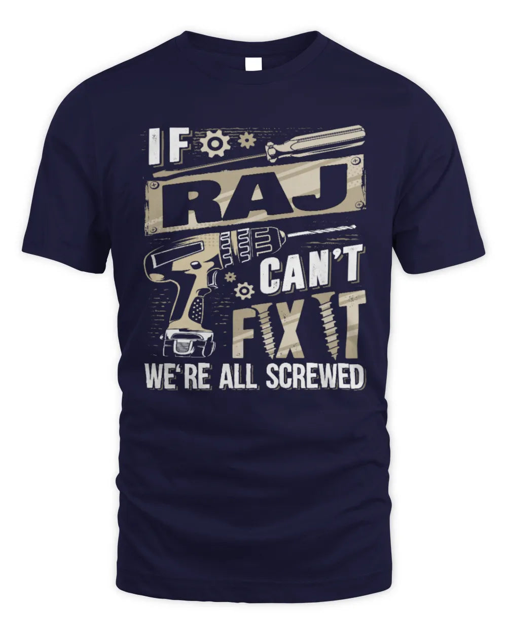 RAJ TX03 P02 - Personalized Handyman Mechanic Shirt “If NAME Can’t Fix It, We’re All Screwed” - Unisex Standard T-Shirt - Navy