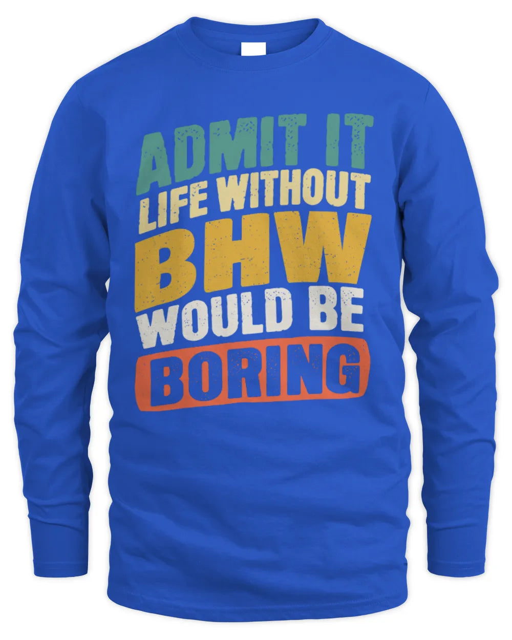 BHW TP88-K4-229
Personalized Funny Quote Apparel “Life Without NAME Would Be Boring” - Men's Long Sleeved T-Shirt - Royal
