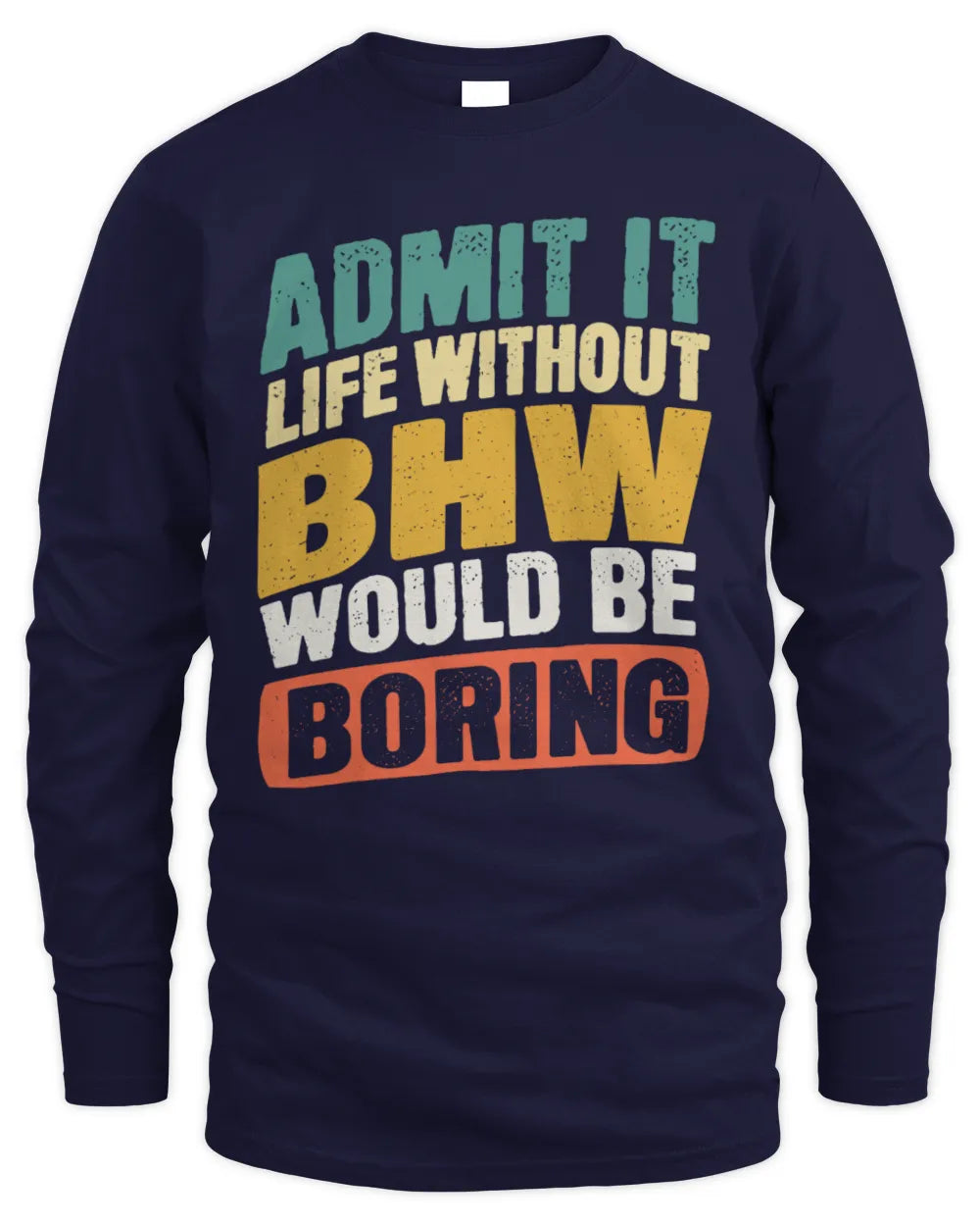 BHW TP88-K4-229
Personalized Funny Quote Apparel “Life Without NAME Would Be Boring” - Men's Long Sleeved T-Shirt - Navy