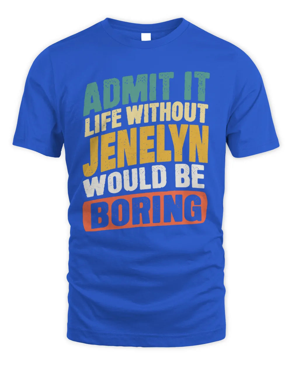 JENELYN TP88-K4-229
Personalized Funny Quote Apparel “Life Without NAME Would Be Boring” - Unisex Standard T-Shirt - Royal