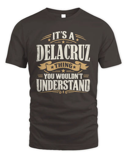 DELACRUZ P08 TH51 - Personalized “It’s a/an [NAME] Thing – You Wouldn’t Understand” Shirt - Unisex Standard T-Shirt - Dark Chocolate