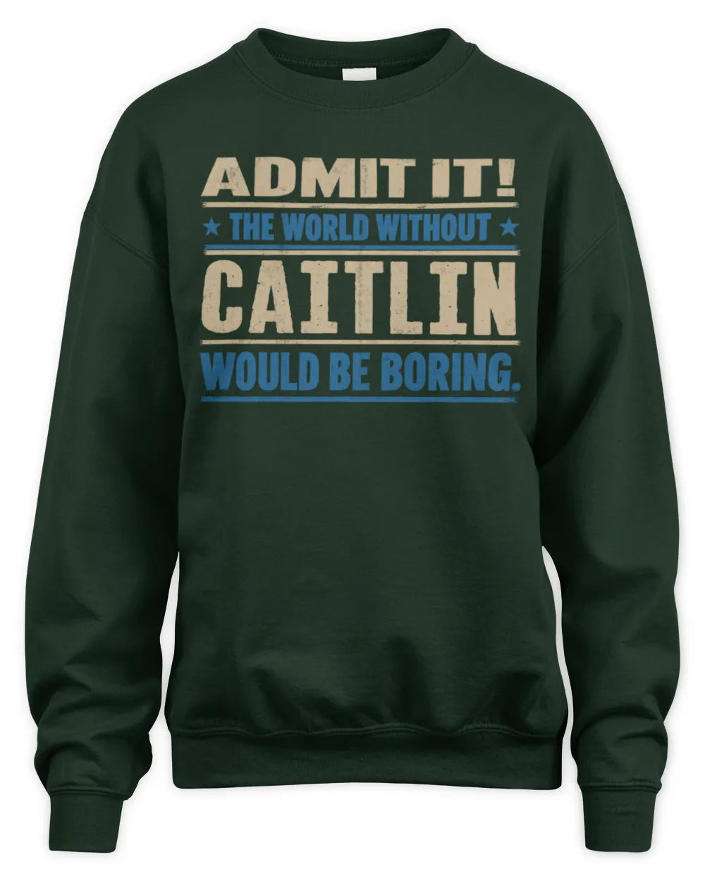 CAITLIN TP68-K2-968 – Personalized Funny Quote Apparel “The World Without NAME Would Be Boring” - Unisex Sweatshirt - Forest Green