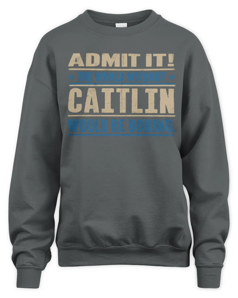 CAITLIN TP68-K2-968 – Personalized Funny Quote Apparel “The World Without NAME Would Be Boring” - Unisex Sweatshirt - Charcoal
