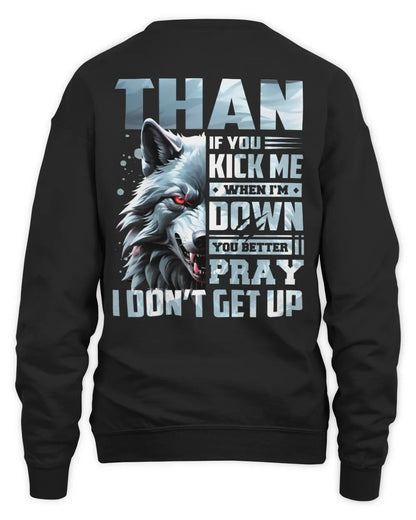 THAN AP62-K4-666 - Personalized Fierce Wolf Quote Apparel “If You Kick Me When I’m Down, You Better Pray I Don’t Get Up” - Unisex Sweatshirt - Black