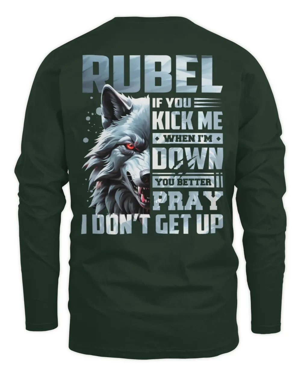 RUBEL AP62-K4-666 - Personalized Fierce Wolf Quote Apparel “If You Kick Me When I’m Down, You Better Pray I Don’t Get Up” - Men's Long Sleeved T-Shirt - Forest Green