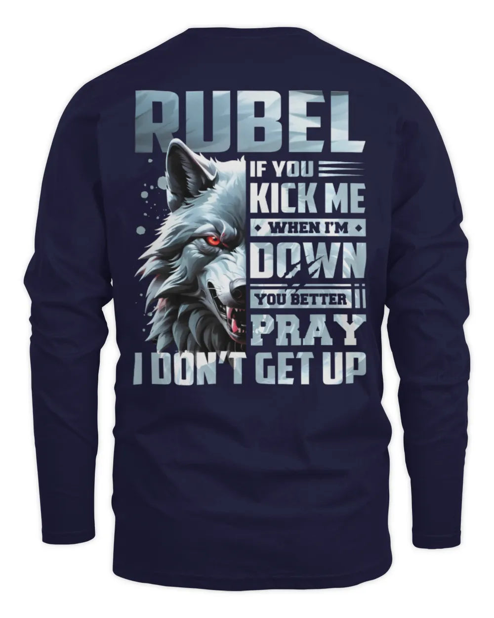 RUBEL AP62-K4-666 - Personalized Fierce Wolf Quote Apparel “If You Kick Me When I’m Down, You Better Pray I Don’t Get Up” - Men's Long Sleeved T-Shirt - Navy