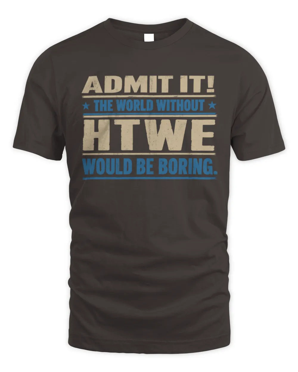 HTWE TP68-K2-968 – Personalized Funny Quote Apparel “The World Without NAME Would Be Boring” - Unisex Standard T-Shirt - Dark Chocolate