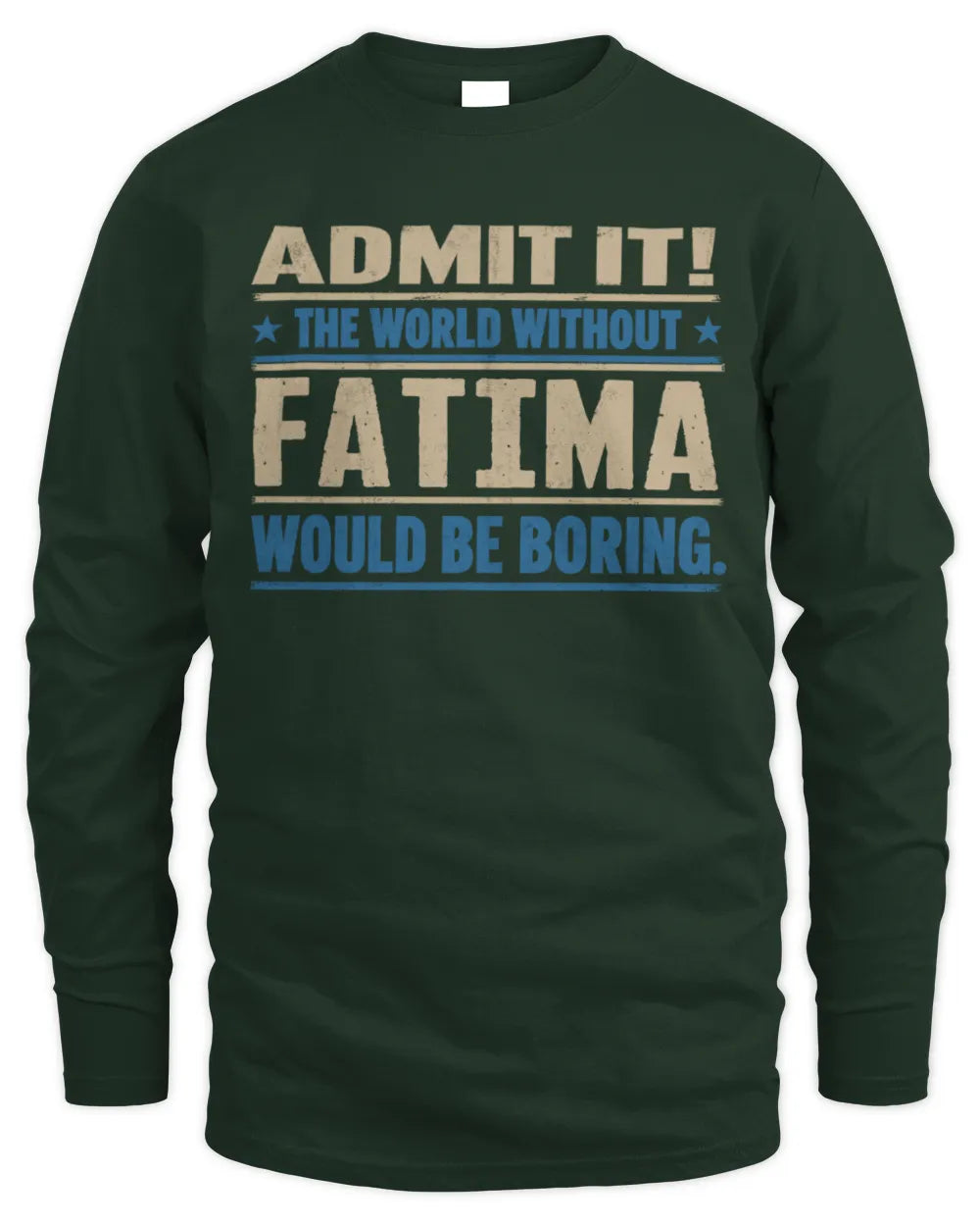FATIMA TP68-K2-968 – Personalized Funny Quote Apparel “The World Without NAME Would Be Boring” - Men's Long Sleeved T-Shirt - Forest Green