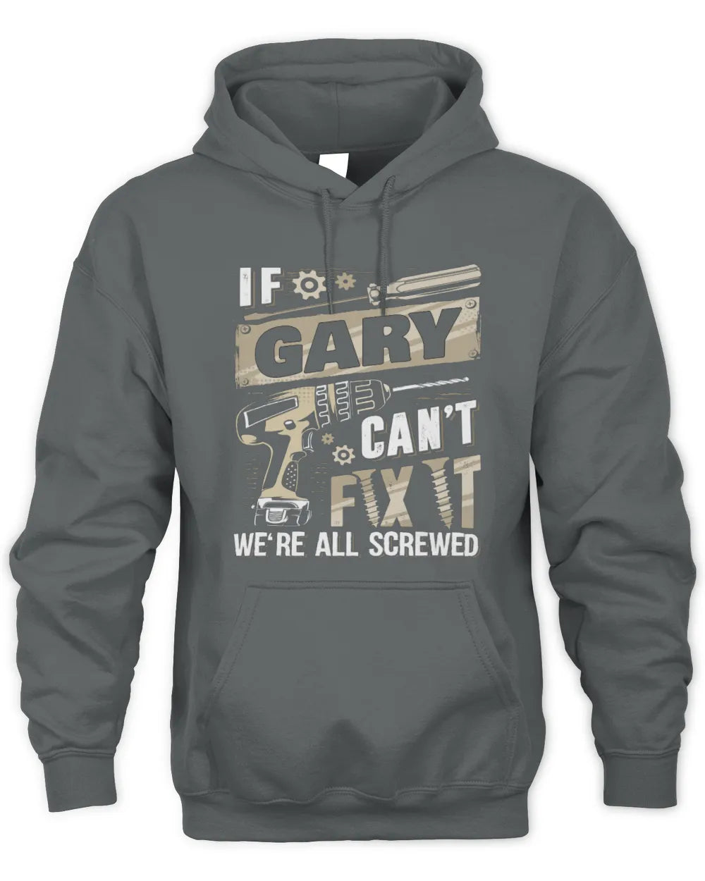 GARY TX03 P02 - Personalized Handyman Mechanic Shirt “If NAME Can’t Fix It, We’re All Screwed” - Unisex Hoodie - Charcoal
