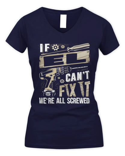 EL TX03 P02 - Personalized Handyman Mechanic Shirt “If NAME Can’t Fix It, We’re All Screwed” - Women's V-Neck T-Shirt - Navy
