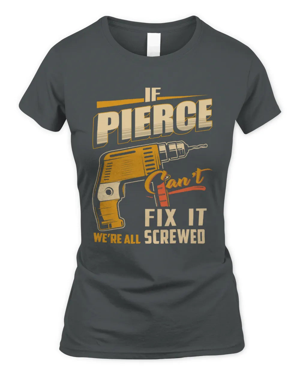 PIERCE TP22-K4-228 - Personalized Handyman T-Shirt “If AARON Can’t Fix It, We’re All Screwed” - Women's Standard T-Shirt - Charcoal