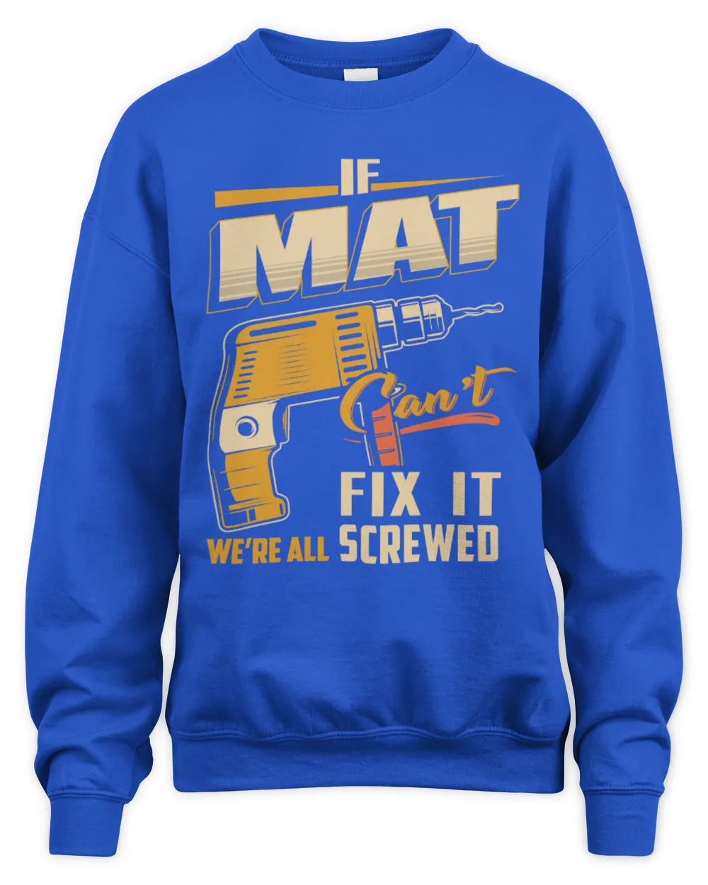 MAT TP22-K4-228 - Personalized Handyman T-Shirt “If AARON Can’t Fix It, We’re All Screwed” - Unisex Sweatshirt - Royal