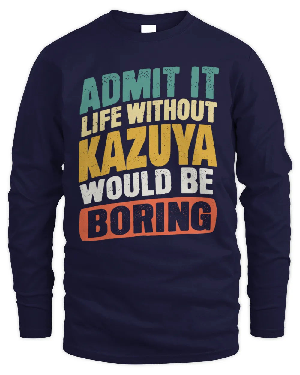 KAZUYA TP88-K4-229
Personalized Funny Quote Apparel “Life Without NAME Would Be Boring” - Men's Long Sleeved T-Shirt - Navy