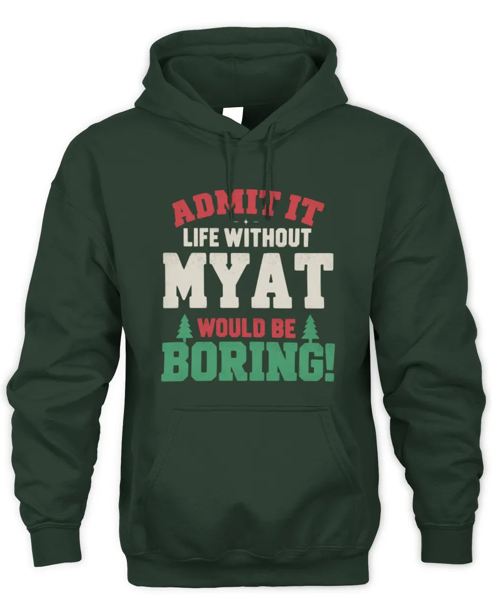 MYAT P5 TH08 Christmas T-Shirt – “Life Without NAME Would Be Boring” - Unisex Hoodie - Forest Green